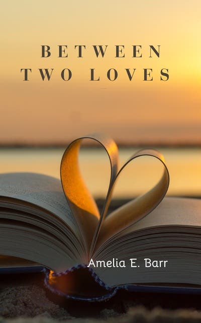 Between Two Loves – omslag til lydbogen af Amelia E Barr