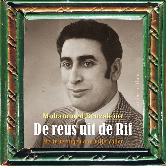 De reus uit de Rif: Herinneringen aan mijn vader