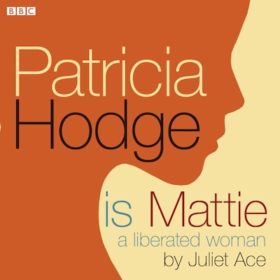 Patricia Hodge Is Mattie, A Liberated Woman