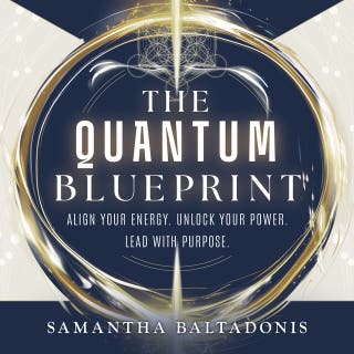 The Quantum Blueprint: Align Your Energy. Unlock Your Power. Lead With Purpose.