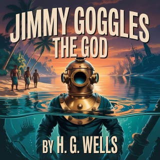 Jimmy Goggles The God: A Classic Sci-Fi Adventure of Deep Sea Mystery and Lost Civilizations