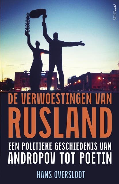 De verwoestingen van Rusland: een politieke geschiedenis van Anropov tot Poetin
