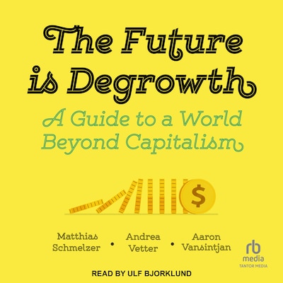 The Future is Degrowth – omslag til lydbogen af Matthias Schmelzer, Andrea Vetter, Aaron Vansintjan