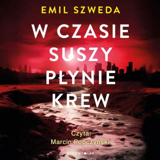 W czasie suszy płynie krew – okładka audiobooka, autor Emil Szweda