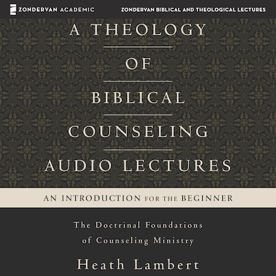 A Theology of Biblical Counseling: Audio Lectures
