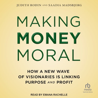 Making Money Moral – omslag til lydbogen af Judith Rodin, Saadia Madsbjerg