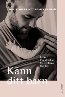 Känn ditt barn : lyhört föräldraskap för nyblivna familjer – omslag till ljudboken av Maria Borda,Türkan Karaman
