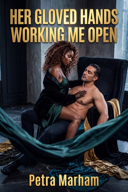 Her Gloved Hands Working Me Open: A Filthy Femdom Medical Exam Romance – omslag til lydbogen af Petra Marham