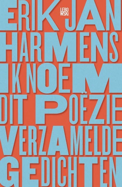 Ik noem dit poëzie: verzamelde gedichten