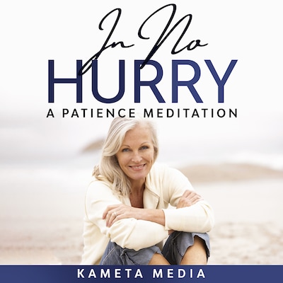 In No Hurry: A Patience Meditation