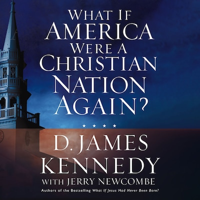What if America Were a Christian Nation Again? – omslag til lydbogen af D. James Kennedy, Jerry Newcombe