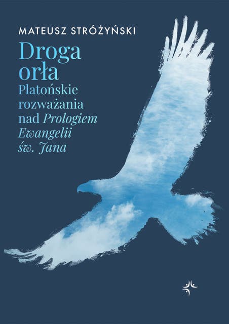 Droga orła: Platońskie rozważania nad Prologiem Ewangelii św. Jana