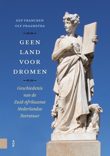 Geen land voor dromen: Geschiedenis van de Zuid-Afrikaanse Nederlandse literatuur