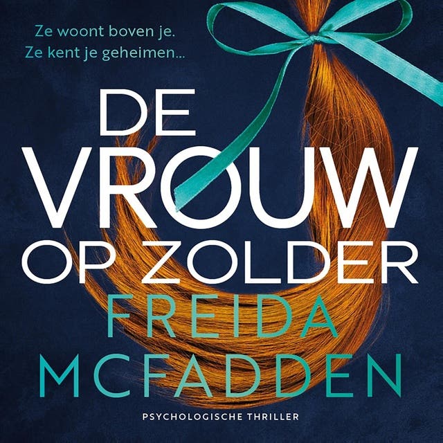 De vrouw op zolder: Ze woont boven je. Ze kent je geheimen…