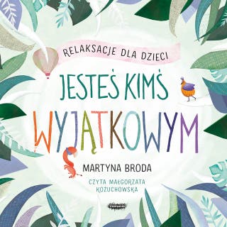 Jesteś kimś wyjątkowym. Relaksacje dla dzieci – okładka audiobooka, autor Martyna Broda