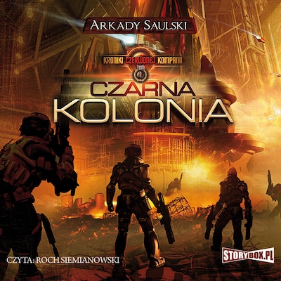 Kroniki Czerwonej Kompanii. Tom 1. Czarna Kolonia – okładka audiobooka, autor Arkady Saulski
