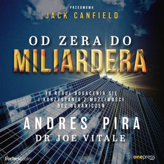 Od zera do miliardera. 18 reguł bogacenia się i korzystania z możliwości bez ograniczeń – okładka audiobooka, autor Jack Canfield, Joe Vitale, Andres Pira
