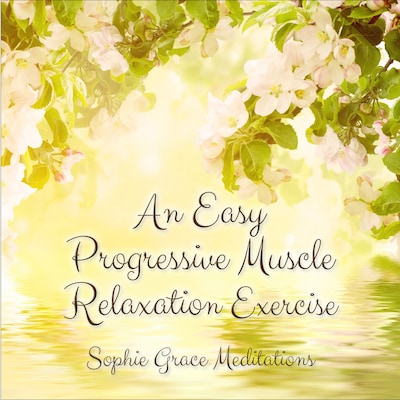 An Easy Progressive Muscle Relaxation Exercise – omslag til lydbogen af Sophie Påhlsson, Sophie Grace Meditations