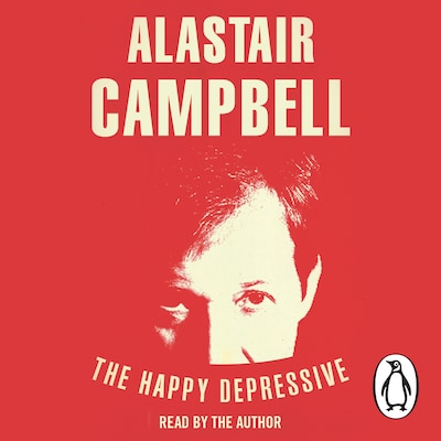 The Happy Depressive: In Pursuit of Personal and Political Happiness – omslag til lydbogen af Alastair Campbell