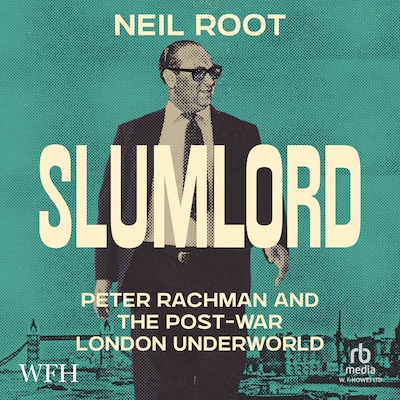 Slumlord: Peter Rachman and the Post-war London Underworld