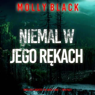 Niemal w jego rękach (Thriller o agentce FBI Grace Ford — Tom piąty) – okładka audiobooka, autor Molly Black