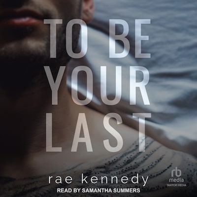 To Be Your Last – omslag til lydbogen af Rae Kennedy