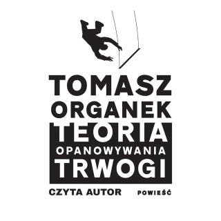 Teoria opanowywania trwogi – okładka audiobooka, autor Tomasz Organek