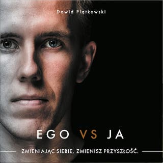 Ego vs Ja. Zmieniając siebie, zmienisz przyszłość – okładka audiobooka, autor Dawid Piątkowski