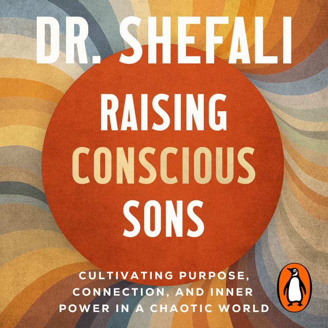 Raising Conscious Sons: Cultivating Purpose, Connection and Inner Power in a Chaotic World – omslag til lydbogen af Shefali Tsabary