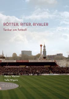 Rötter, riter, rivaler: Tankar om fotboll – omslag till ljudboken av Henry Werner,Valle Wigers