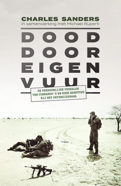 Dood door eigen vuur: De persoonlijke verhalen van de Nederlandse commando’s en rode baretten bij het defensiedrama – omslag van het luisterboek van Charles Sanders