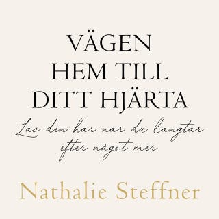 Vägen hem till ditt hjärta : Läs den här när du längtar efter något mer – omslag till ljudboken av Nathalie Steffner