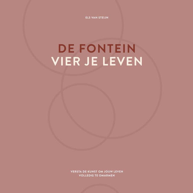 De fontein, vier je leven: Versta de kunst om jouw leven volledig te omarmen – omslag van het luisterboek van Els Van Steijn