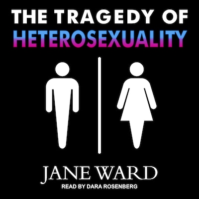 The Tragedy of Heterosexuality – omslag til lydbogen af Jane Ward
