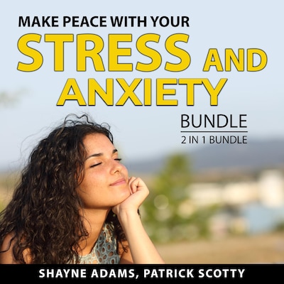 Make Peace With Your Stress and Anxiety Bundle, 2 in 1 Bundle: Unlocking the Stress Cycle and Help For Your Nerves