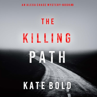 The Killing Path (An Alexa Chase Suspense Thriller—Book 9) – omslag til lydbogen af Kate Bold