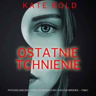 Ostatnie tchnienie (Psychologiczny thriller sensacyjny o Kaylie Brooks — Tom 1) – okładka audiobooka, autor Kate Bold