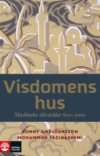 Visdomens hus : muslimska idévärldar 600-2000 – omslag till ljudboken av Mohammad Fazlhashemi,Ronny Ambjörnsson