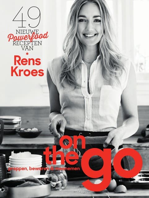 On the go: 49 nieuwe powerfoodrecepten van Rens Kroes: preppen, bewaren & meenemen