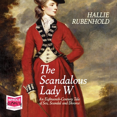 The Scandalous Lady W – omslag til lydbogen af Hallie Rubenhold