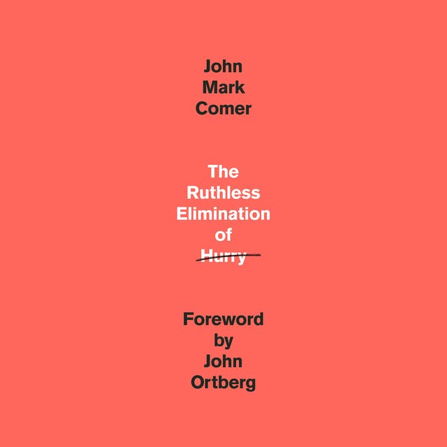 The Ruthless Elimination of Hurry: How to Stay Emotionally Healthy and Spiritually Alive in the Chaos of the Modern World – omslag van het luisterboek van John Mark Comer