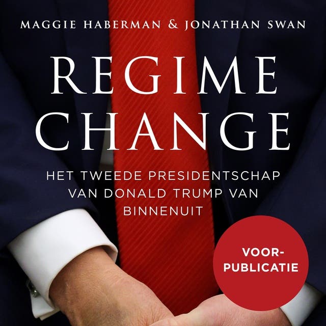 Regime change voorpublicatie: Het tweede presidentschap van Donald Trump van binnenuit
