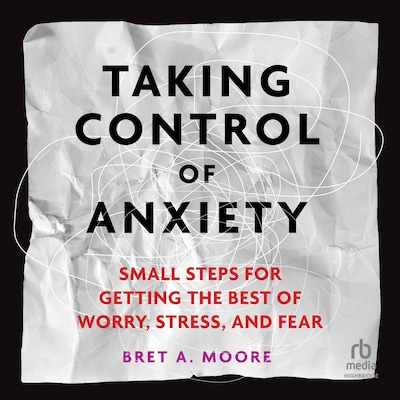 Taking Control of Anxiety – omslag til lydbogen af Bret A. Moore