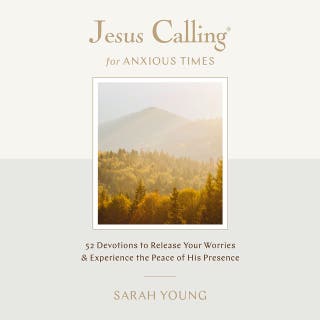 Jesus Calling for Anxious Times: 52 Devotions to Release Your Worries and Experience the Peace of His Presence