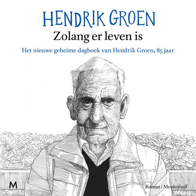 Zolang er leven is: Het nieuwe geheime dagboek van Hendrik Groen, 85 jaar