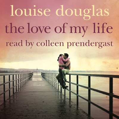 The Love of My Life – omslag til lydbogen af Louise Douglas