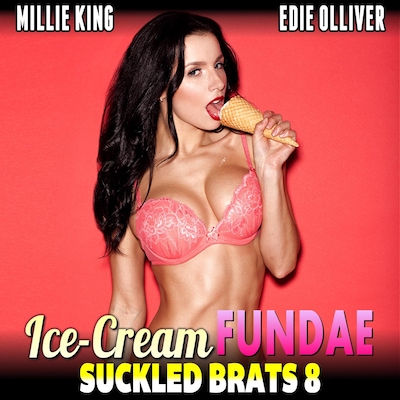 Ice-Cream Fundae : Suckled Brats 8  (Lactation Erotica Breeding Erotica BDSM Erotica)