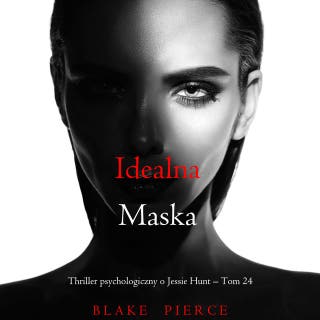 Idealna maska (Thriller psychologiczny o Jessie Hunt – Tom 24)