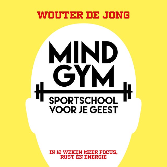 Mindgym, sportschool voor je geest: in 12 weken meer focus, rust en energie – omslag van het luisterboek van Wouter de Jong