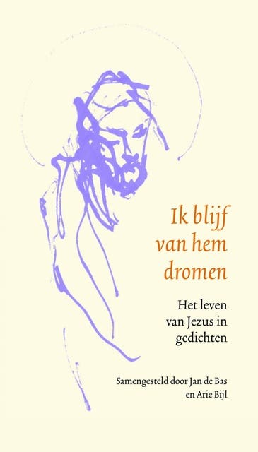Ik blijf van hem dromen: Het leven van Jezus in gedichten – omslag van het luisterboek van Arie Bijl,Jan de Bas